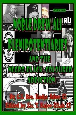 Noble Drew Ali Plenipotentiaries: And the Negro, Black, Coloured Addiction - Kudjo Adwo El - cover