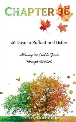 Chapter 36: 36 Days to Reflect & Listen Allowing the Lord to Speak through His Word - Erika Hartfield - cover