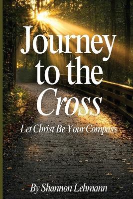 Journey to the Cross - Shannon Lehmann - cover