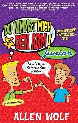 Du Nimmst Mich Auf Den Arm! Junior: Das ultimative Storytelling-Spiel - Allen Wolf - cover