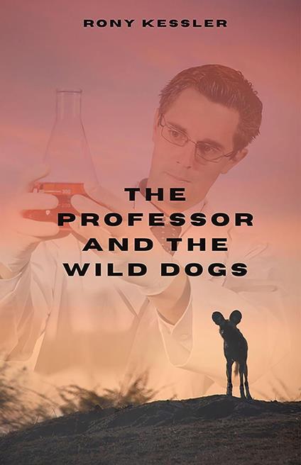 The Professor And The Wild Dogs - Rony Kessler - ebook