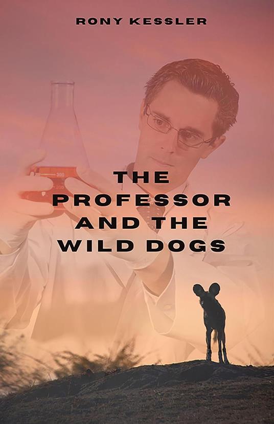 The Professor And The Wild Dogs - Rony Kessler - ebook