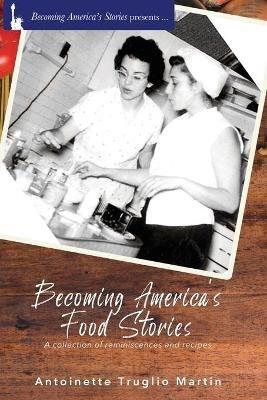 Becoming America's Food Stories - Antoinette Truglio Martin - cover