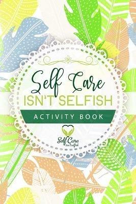 Self Care Isn't Selfish Activity Book - Meredith Alexander - cover