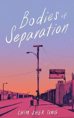 Bodies of Separation - Chim Sher Ting - cover