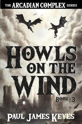 Howls on the Wind: A Dark Epic Fantasy - Paul James Keyes - cover