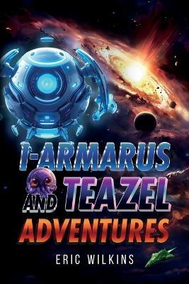 I-Armarus and Teazel Adventures - Eric Wilkins - cover