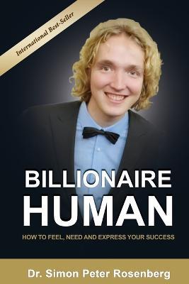 Billionaire Human: How to Feel, Need and Express Your Success - Simon Rosenberg - cover