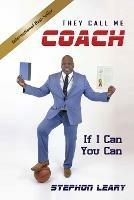 They Call Me Coach: If I Can You Can - Stephon Leary - cover
