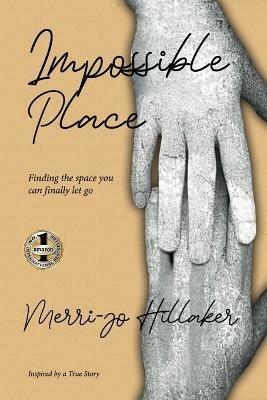 The Impossible Place - Merri-Jo Hillaker - cover