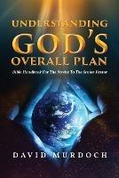 Understanding God's Overall Plan: Bible Handbook For The Novice To The Senior Pastor - David Murdoch - cover