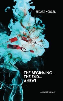 The Beginning... The End... Anew! - Zedart Hodges - cover