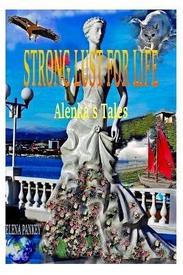 Strong Lust For Life: Alenka's Tales - Elena Pankey,Elena Bulat - cover