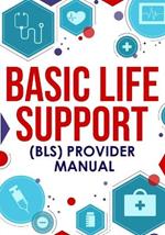 ?Basic Life Support (BLS) Provider Manual