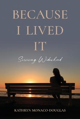 Because I Lived It: Surviving Widowhood - Kathryn Monaco-Douglas - cover