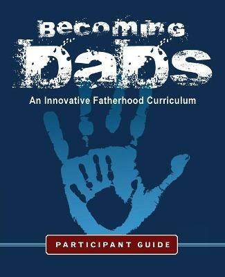 Becoming Dads Participant Guide: An Innovative Fatherhood Curriculum - Marvin Charles - cover