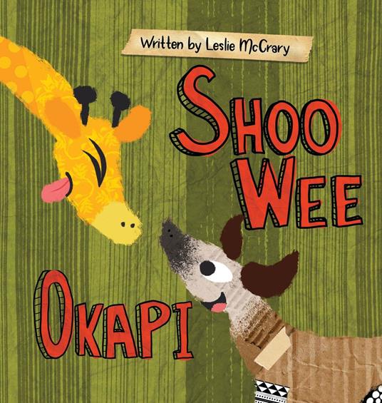 Shoo Wee Okapi - Leslie McCrary,Yip Jar Design - ebook