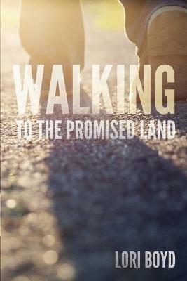 Walking to the Promised Land - Lori Boyd - cover