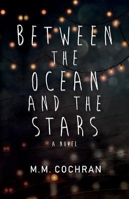 Between the Ocean and the Stars - M M Cochran - cover