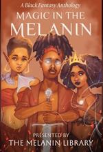 Magic in the Melanin: A Black Fantasy Anthology