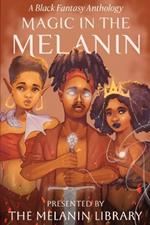 Magic in the Melanin: A Black Fantasy Anthology