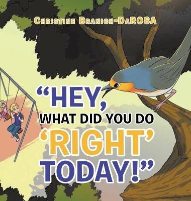 Hey, What Did You Do "Right" Today! - Christine Branich - cover