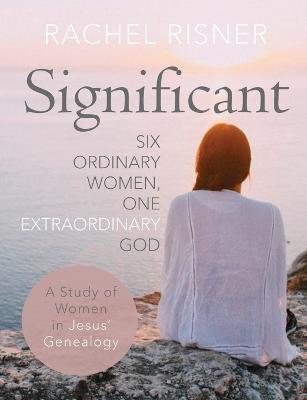Significant: Six Ordinary Women, One Extraordinary God - Rachel Risner - cover
