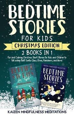 Bedtime Stories for Kids: Christmas Edition - Fun and Calming Tales for Your Children to Help Them Fall Asleep Fast! Santa Claus, Elves, Reindeers, and More! - Kaizen Mindfulness Meditations - cover