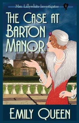 The Case At Barton Manor: A 1920's Murder Mystery - Emily Queen - cover
