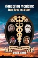 Pioneering Medicine: From Sage to Surgery - John L Smith - cover
