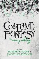 Collective Fantasy: An Unsavory Anthology - Elizabeth Suggs,Jonathan Reddoch - cover