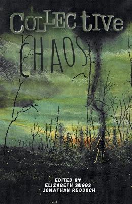 Collective Chaos: An Apocalyptic Anthology - Elizabeth Suggs,Reddoch - cover