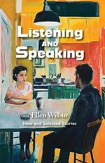Listening And Speaking: New And Selected Stories
