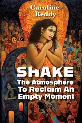 Shake the Atmosphere to Reclaim an Empty Moment - Caroline Reddy - cover