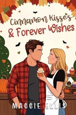Cinnamon Kisses & Forever Wishes: The Thatcher Brothers of Acorn Field Heights - Maggie Ellis - cover