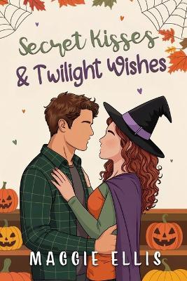 Secret Kisses & Twilight Wishes: The Thatcher Brothers of Acorn Field Heights - Maggie Ellis - cover