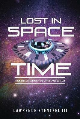 Lost In Space-Time: Book Three of an Inner and Outer Space Odyssey - Lawrence Stentzel - cover
