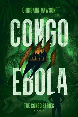 Congo Ebola: Congo Series Book Three - Chrisann Dawson - cover