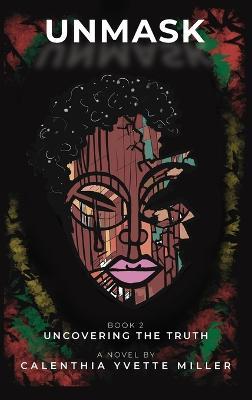 Unmask Uncovering the Truth - Calenthia Miller - cover