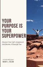Your Purpose is Your Superpower Discover Your Life's Assignment and Become a Powerful You