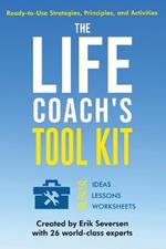 The Life Coach's Tool Kit: Ready-to-Use Strategies, Principles, and Activities