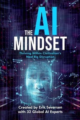 The AI Mindset: Thriving Within Civilization's Next Big Disruption - Erik Seversen,Et Al - cover