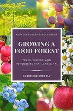 Growing a Permascape Food Forest – Trees, Shrubs, & Perennials That’ll Feed Ya