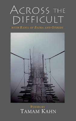 Across the Difficult: With Rabia of Basra and Others - Tamam Kahn - cover