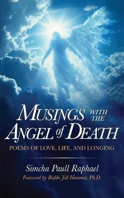 Musings With The Angel Of Death: Poems of Love, Life and Longing - Simcha Paull Raphael - cover