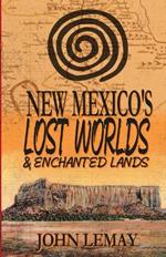 New Mexico's Lost Worlds & Enchanted Lands