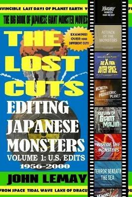 The Big Book of Japanese Giant Monster Movies: Editing Japanese Monsters Volume 1: U.S. Edits (1956-2000) - John Lemay - cover