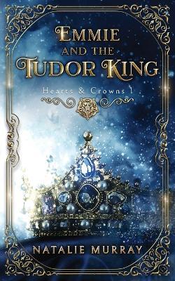 Emmie and the Tudor King - Natalie Murray - cover