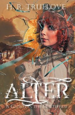 Alter: A Glitch in the Multiverse - H R Truelove - cover