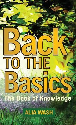 Back to the Basics: The Book of Knowledge - Alia Wash - cover